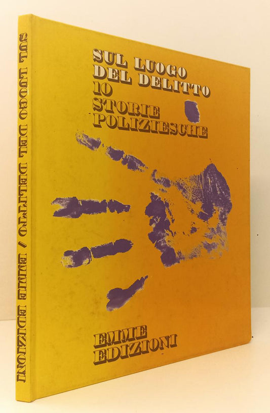 LB- SUL LUOGO DEL DELITTO 10 STORIE POLIZIESCHE - EMME EDIZIONI- 1972- C- XFS157