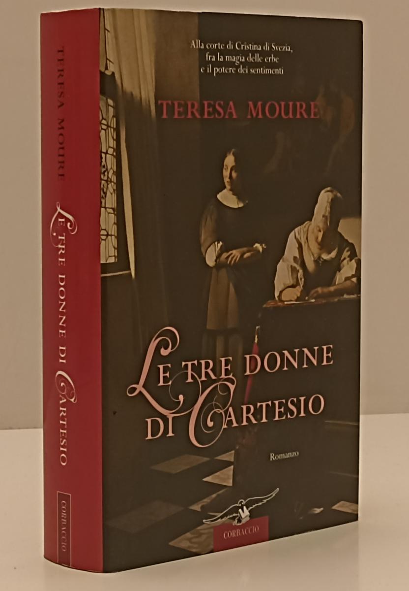 LN- LE TRE DONNE DI CARTESIO - TERESA MOURE - CORBACCIO --- 2008 - CS - YFS206
