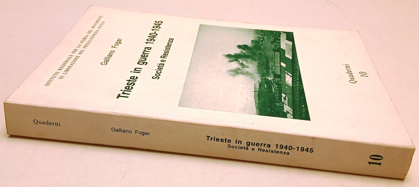 Trieste in guerra 1940-1945 Societa' e resistenza - Fogar - Quaderni 10 - ZFS126