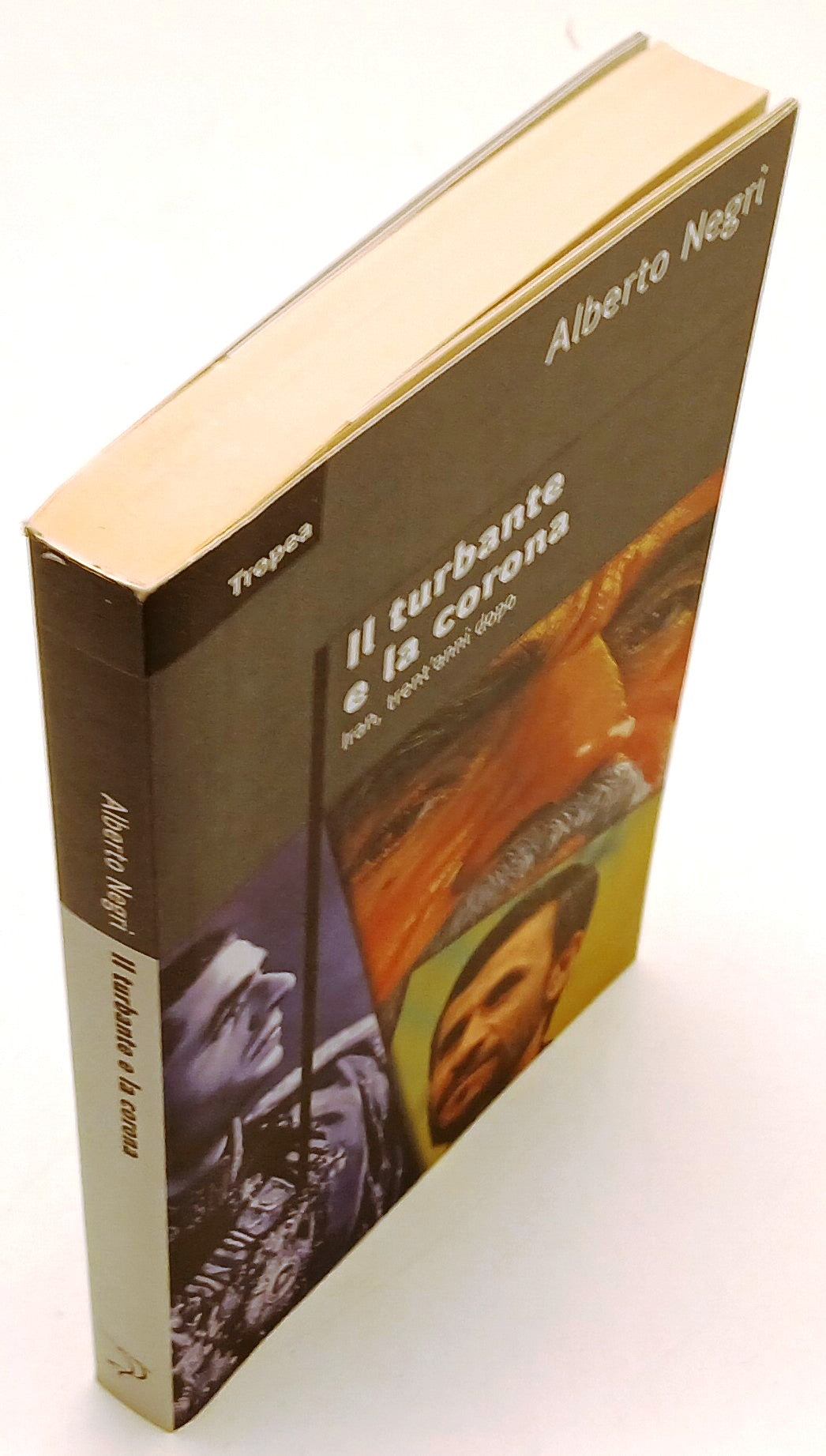 Il turbante e la corona Iran trent'anni - Alberto Negri - Tropea - 1a ed.- ZFS92