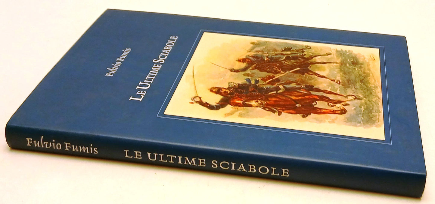 LS- LE ULTIME SCIABOLE - FULVIO FUMIS - RIVISTA DI CAVALLERIA--- 2002- CS- YFS91