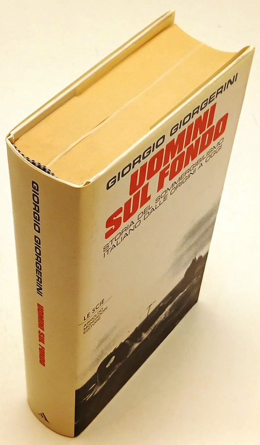 Uomini sul fondo sommergibilismo - Giorgerini- Mondadori Le scie- 1a ed.- ZFS126