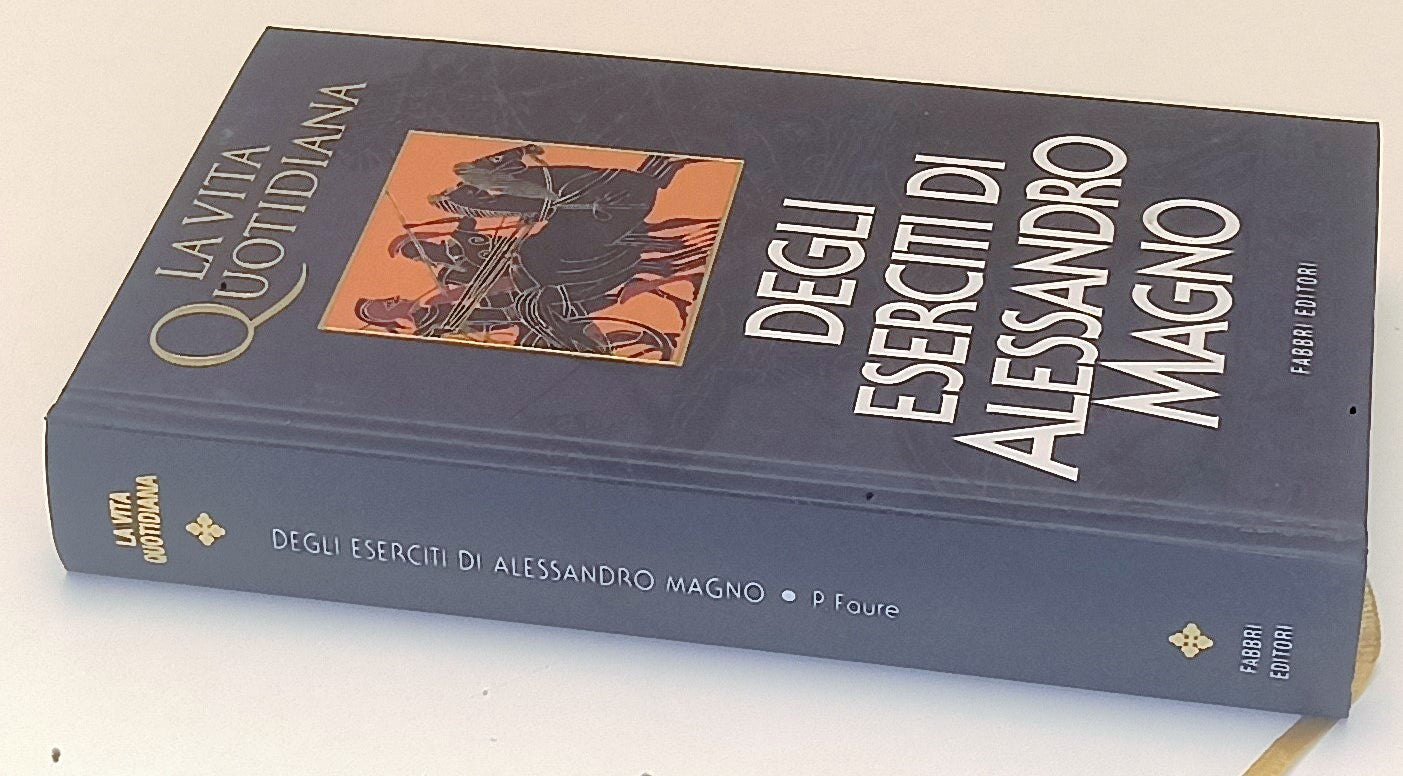 LS- LA VITA QUOTIDIANA DEGLI ESERCITI DI ALESSANDRO MAGNO - FABBRI - C - YFS971