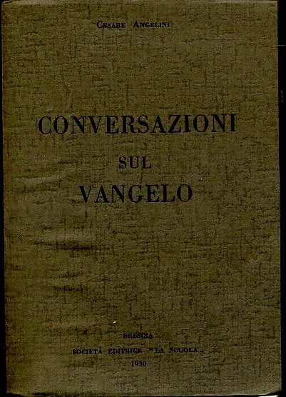 LD- CONVERSAZIONI SUL VANGELO - CESARE ANGELINI- LA SCUOLA--- 1930- B- XDS24