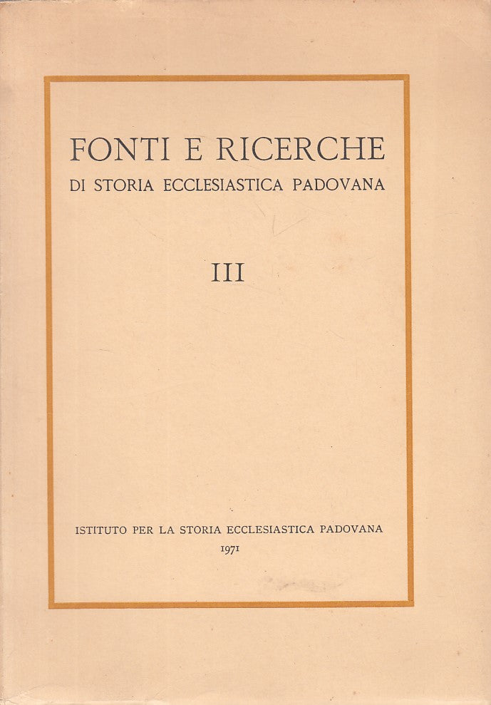 LD- FONTI RICERCHE STORIA ECCLESIASTICA PADOVANA III-- PADOVA--- 1971- B- ZFS315