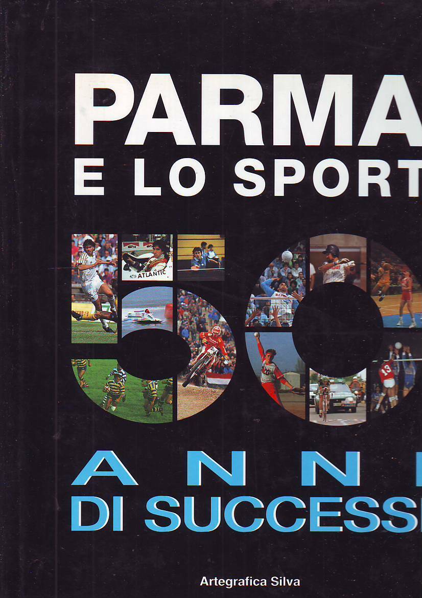LC- PARMA E LO SPORT 50 ANNI DI SUCCESSI-- ARTEGRAFICA SILVA--- 1993- CS- ZCS347