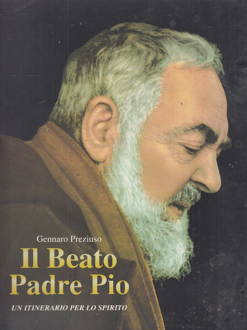 LD- IL BEATO PADRE PIO ITINERARIO PER LO SPIRITO - PREZIUSO ---- 1999- B- YFS703