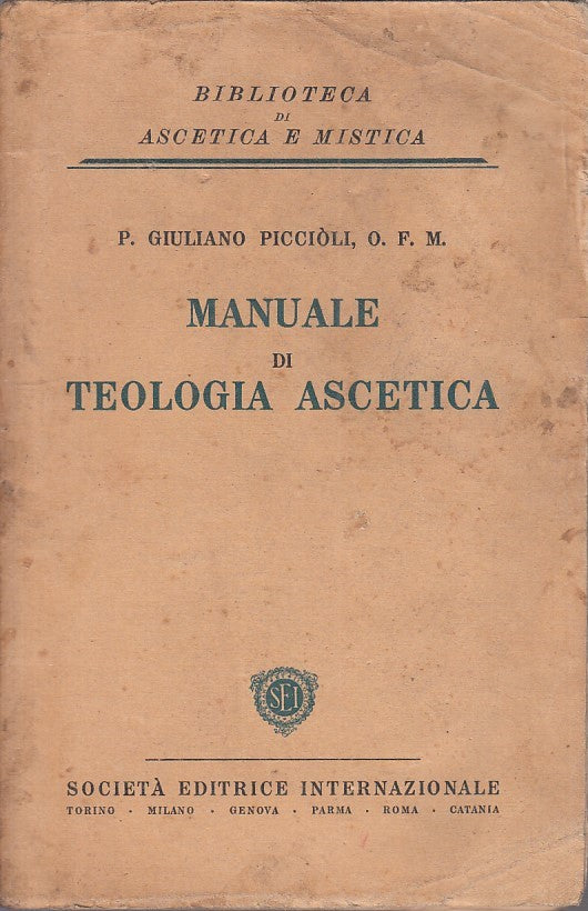 LD - MANUALE DI TEOLOGIA ASCETICA - PICCIOLI - S.E.I. --- 1932 - B - ZFS30