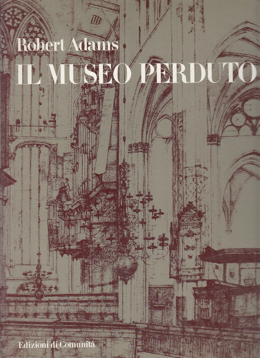 LT- IL MUSEO PERDUTO- ROBERT ADAMS- EDIZIONI DI COMUNITA' --- 1983 - CS - YFS635