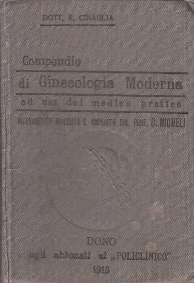 LQ- COMPENDIO GINECOLOGIA MODERNA- CINAGLIA- IL POLICLININCO --- 1913- C - ZFS41