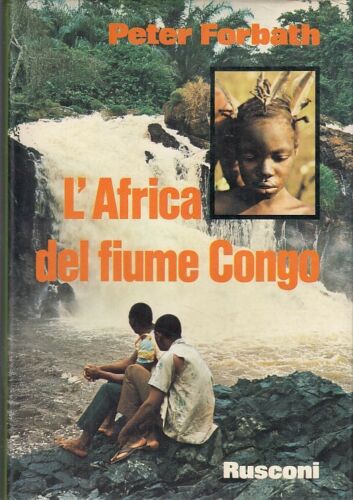 LV- L'AFRICA DEL FIUME CONGO - PETER FORBATH- RUSCONI-- 1a ED.- 1979- CS- YDS323