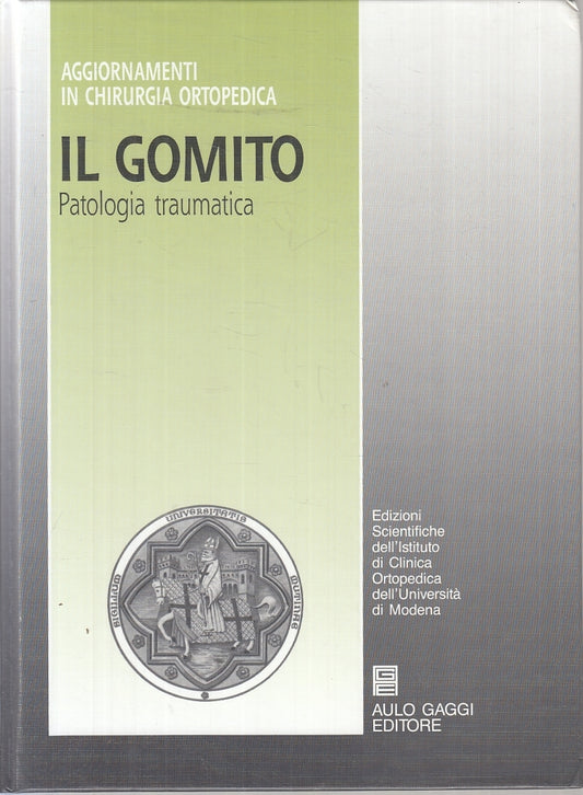 LQ- IL GOMITO PATOLOGIA TRAUMATICA - BEDESCHI - AULO GAGGI--- 1990- C- YFS696