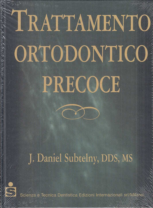 LQ- TRATTAMENTO ORTODONTICO PRECOCE- DANIEL SUBTELNY- SCIENZA TECNICA- C- YFS233