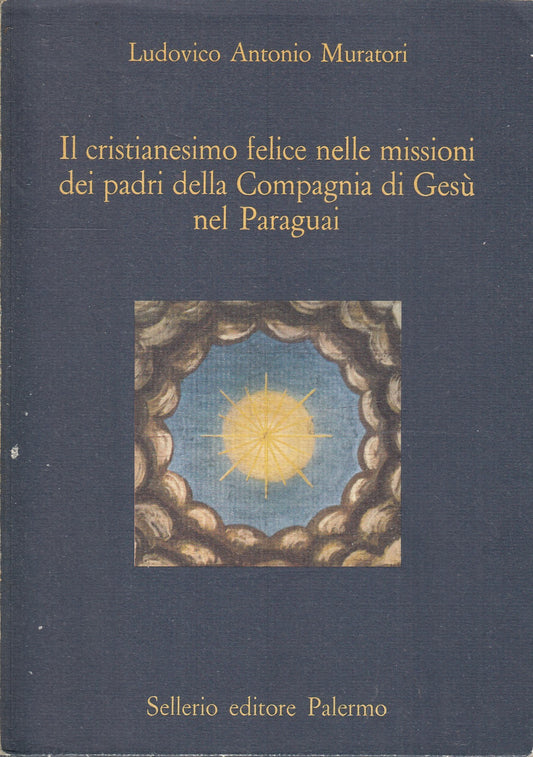 LD- IL CRISTIANESIMO FELICE MISSIONI PARAGUAI- MURATORI- SELLERIO--- 1985- B-XFS