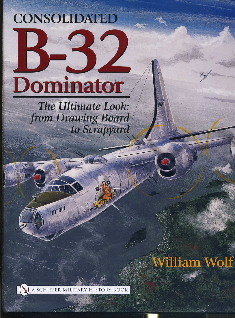 LM- B-32 DOMINATOR - WILLIAM WOLF- SCHIFFER MILITARY HISTORY--- 2006- CS- ZDS547