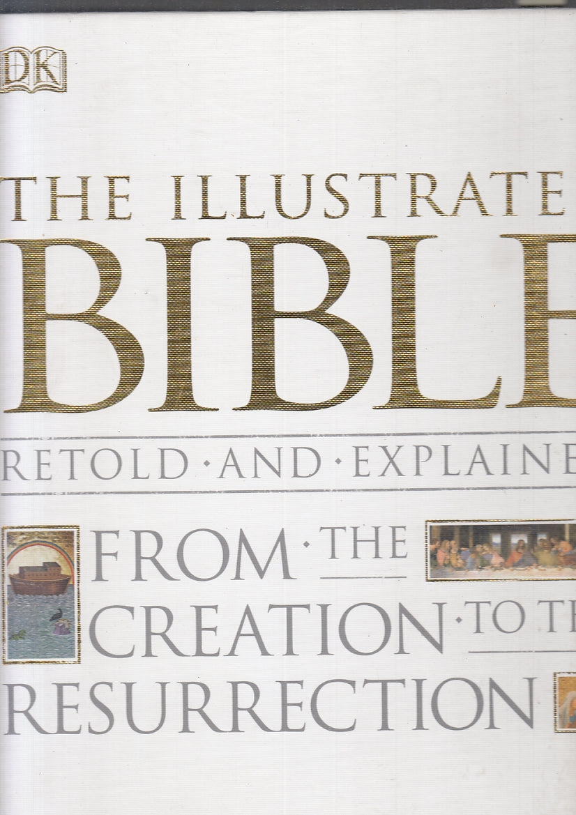 LD- THE ILLUSTRATED BIBLE FROM CREATION TO RESURRECTION -- DK--- 2012- C- ZFS737
