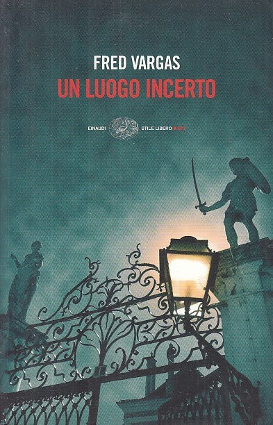 LN- UN LUOGO INCERTO - FRED VARGAS - EINAUDI - STILE LIBERO -- 2009- B- YFS632