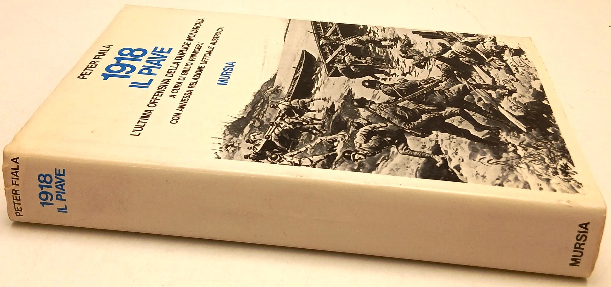 1918 il Piave L'ultima offensiva duplice monarchia - Peter Fiala- Mursia- ZFS137