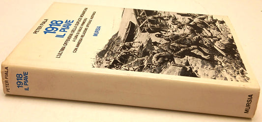 1918 il Piave L'ultima offensiva duplice monarchia - Peter Fiala- Mursia- ZFS137