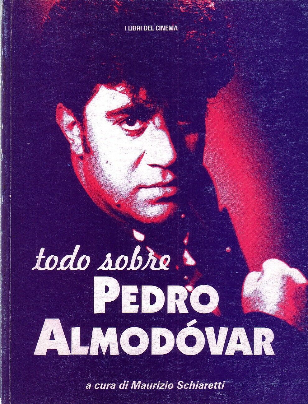 LT- TODO SOBRE PEDRO ALMODOVAR - SCHIARETTI- LIBRI DEL CINEMA--- 1999- B- ZCS302