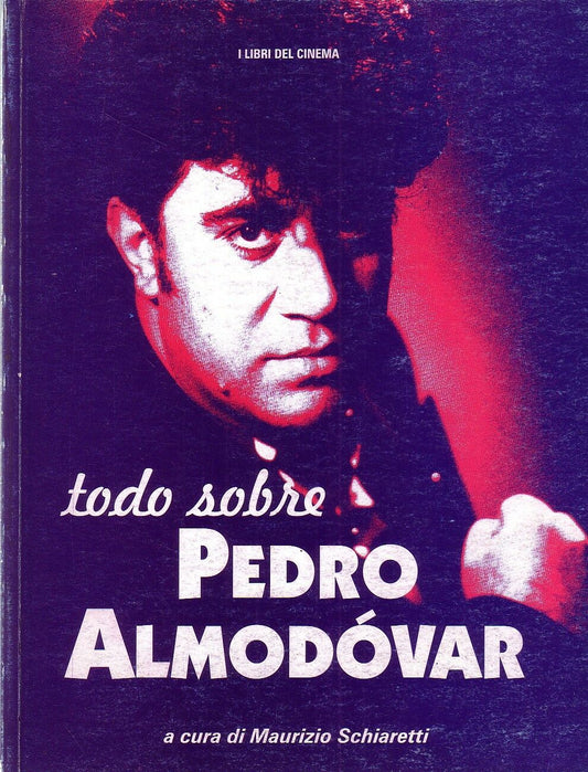 LT- TODO SOBRE PEDRO ALMODOVAR - SCHIARETTI- LIBRI DEL CINEMA--- 1999- B- ZCS302