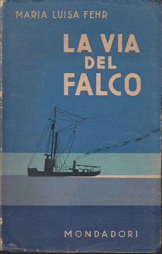 LA VIA DEL FALCO - ANGOLETTA FEHR - MONDADORI-- 1a ED.- 1934- B- ZFS319
