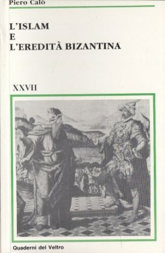 LS- L'ISLAM E L'EREDITA' BIZANTINA - PIERO CALO '- DEL VELTRO--- 1990- B- YFS