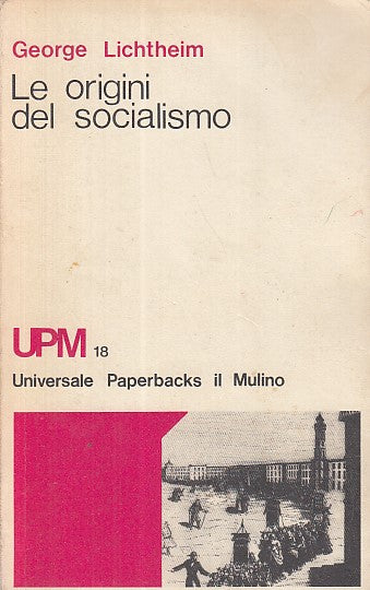 LS- LE ORIGINI DEL SOCIALISMO - LICHTHEIM - IL MULINO - UPM -- 1970- B - YDS415