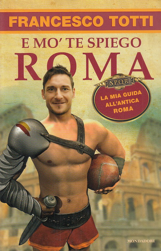 LZ- E MO' TE SPIEGO ROMA- TOTTI- MONDADORI --- 2012 - B - YDS164
