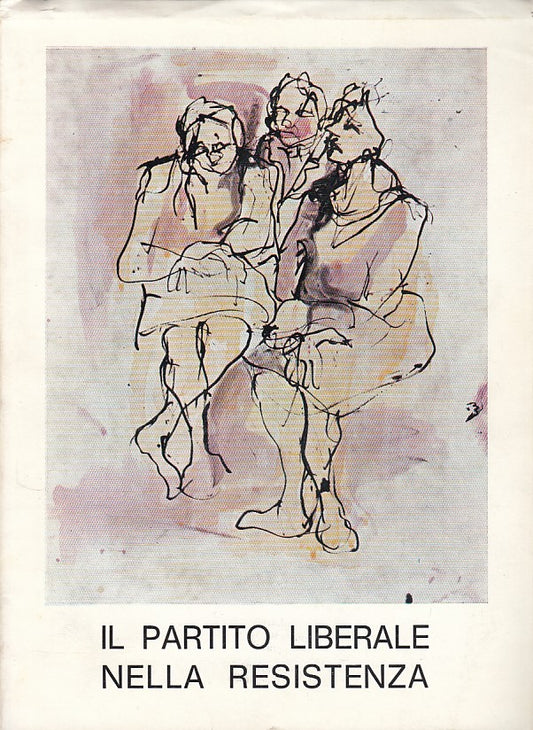 LS- IL PARTITO LIBERALE NELLA RESISTENZA -- ROMA --- 1971 - BS - YDS165