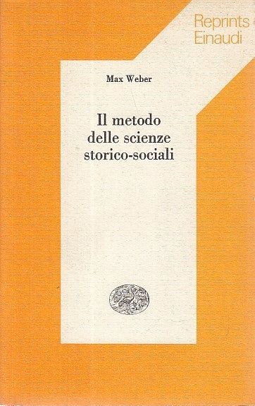 LS- IL METODO DELLE SCIENZE STORICO SOCIALI - WEBER - EINAUDI--- 1974- B- ZDS316