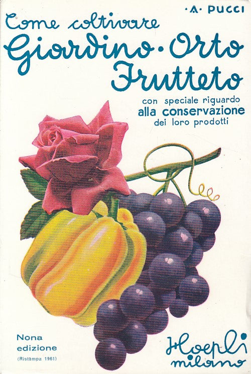 LZ- COME COLTIVARE GIARDINI ORTO FRUTTETO - PUCCI - HOEPLI --- 1961 - B - YDS424