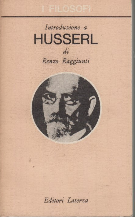 LS- INTRODUZIONE A HUSSERL - RENZO RAGGIUNTI - LATERZA-- 1a ED.- 1970- B- YDS469