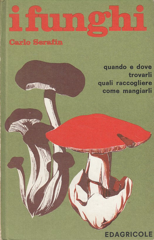 LZ- I FUNGHI TROVARE RACCOGLIERE - SERAFIN - EDAGRICOLE --- 1969 - C - YDS273