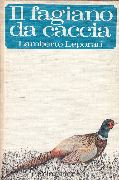LZ- IL FAGIANO DA CACCIA VOL TERZO- LEPORATI- EDAGRICOLE--- 1968- C- ZDS258