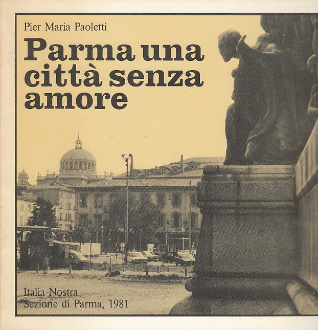 Parma citta' senza amore- Pier Maria Paoletti- Italia Nostra- fotografie- YFS362