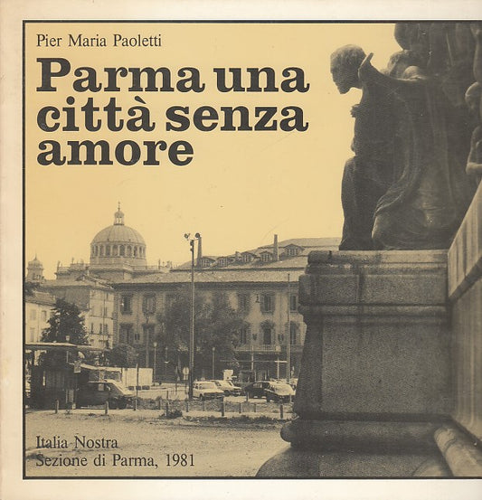 Parma citta' senza amore- Pier Maria Paoletti- Italia Nostra- fotografie- YFS362