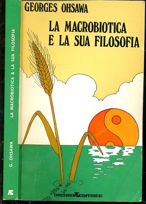 LZ- LA MACROBIOTICA E LA SUA FILOSOFIA - GEORGES OHSAWA- ARCANA--- 1979- B- ZDS9