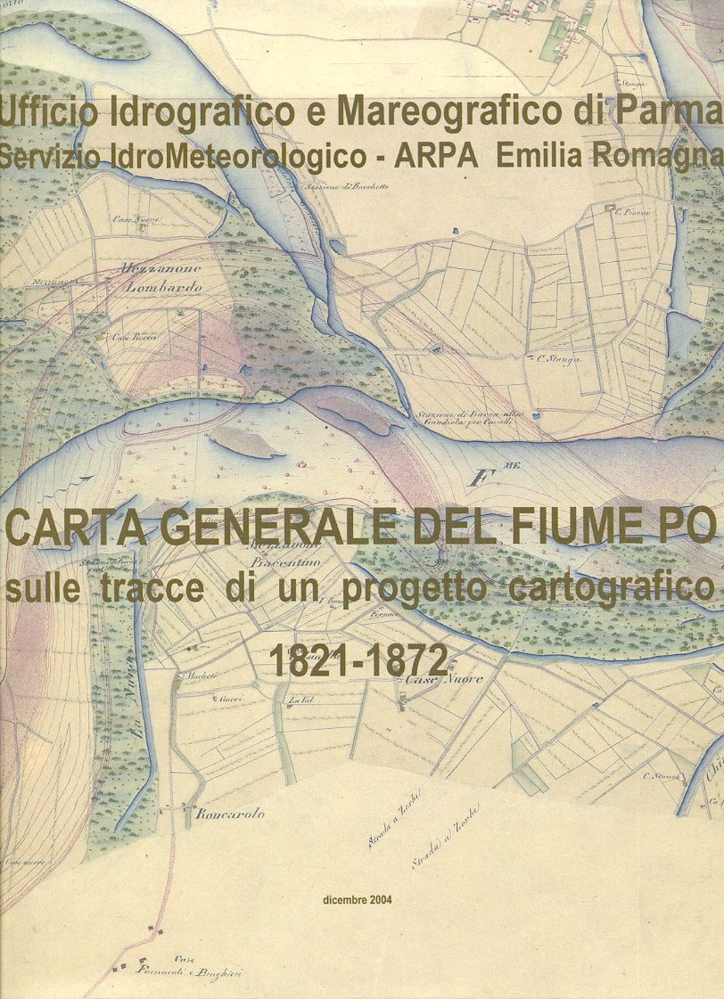 LZ- CARTA GENERALE DEL FIUME PO 1821/1872 -- ARPA --- 2004- BS- YDS100