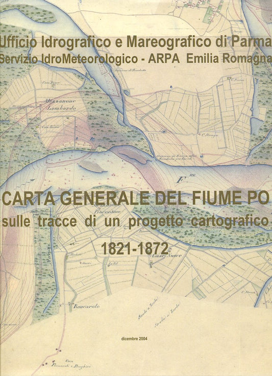 LZ- CARTA GENERALE DEL FIUME PO 1821/1872 -- ARPA --- 2004- BS- YDS100