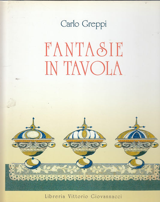 LZ- FANTASIE IN TAVOLA RICETTE RACCONTI- GREPPI- GIOVANNACCI--- 2003- CS- ZDS583