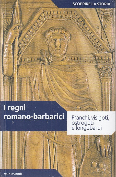 LS- I REGNI ROMANI BARBARICI -- MONDADORI - SCOPRIRE STORIA -- 2017 - B - YDS478