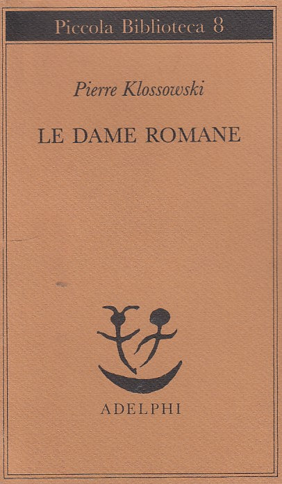LZ- LE DAME ROMANE- KLOSSOWSKI- ADELPHI- PICCOLA BIBLIOTECA-- 1987- B- YDS196