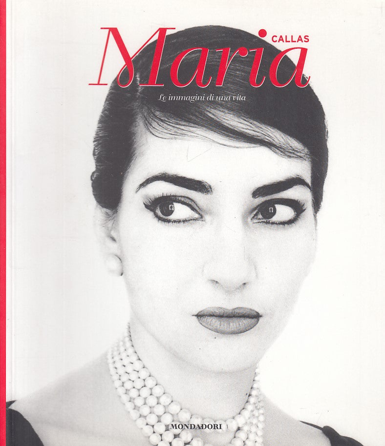LS- MARIA CALLAS LE IMMAGINI DI UNA VITA -- MONDADORI - CHI -- 2007 - B - YDS384
