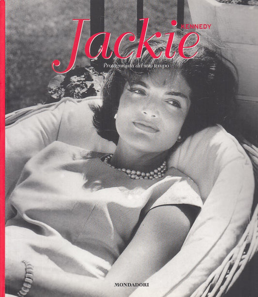 LS- JACKIE KENNEDY PROTAGONISTA DEL TEMPO-- MONDADORI - CHI -- 2007 - B - YDS384