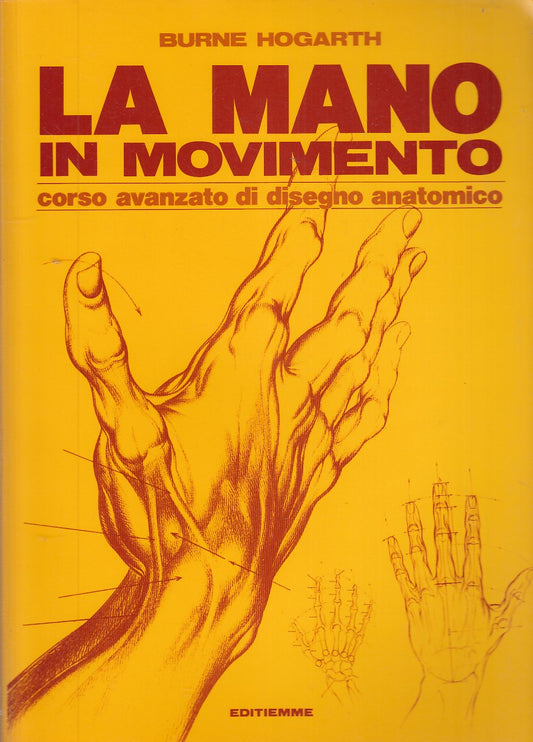 LT- LA MANO IN MOVIMENTO CORSO DI DISEGNO- HOGARTH- EDITIEMME--- 1982- B- YDS532