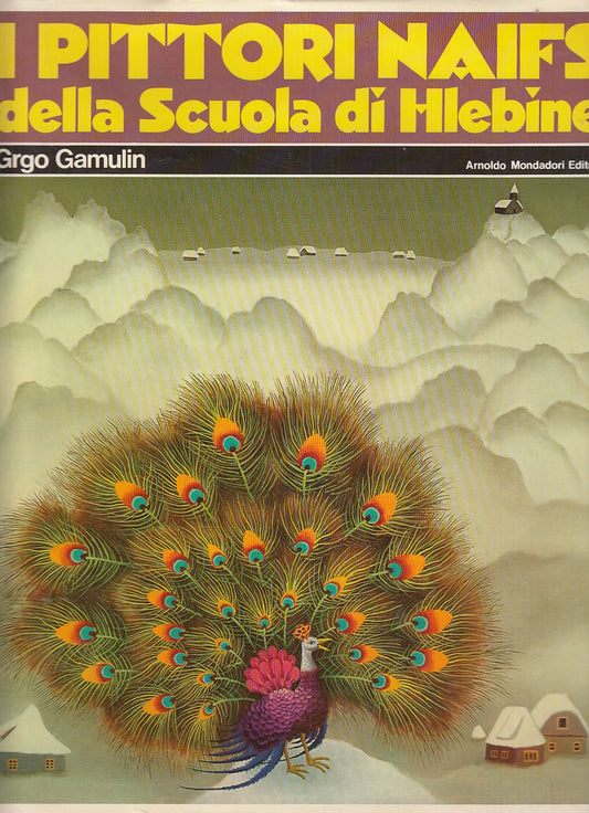 LT- I PITTORI NAIFS SCUOLA HLEBINE- GAMULIN- MONDADORI-- 1a ED- 1974- CS- YDS533