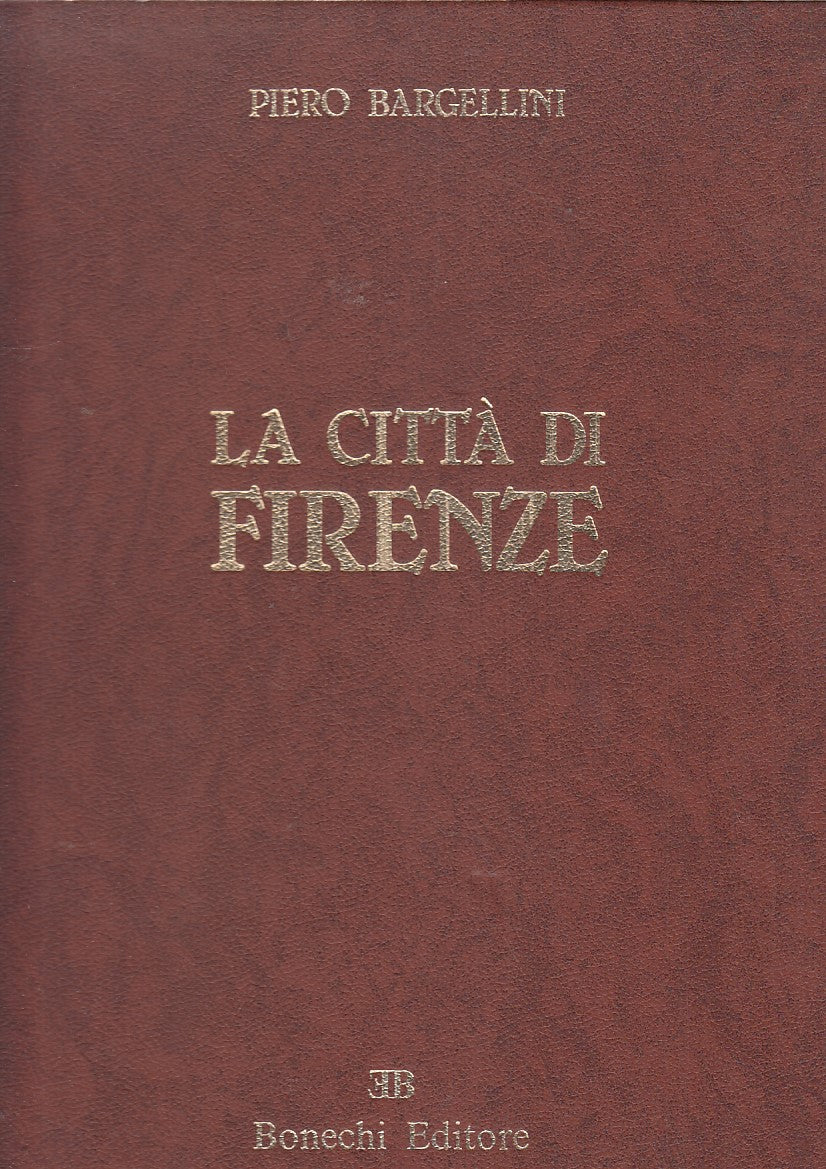 LS- LA CITTA' DI FIRENZE - PIERO BARGELLINI - BONECHI --- 1979 - C - YFS523