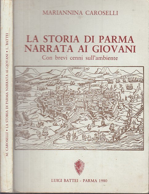 LB- STORIA DI PARMA NARRATA AI GIOVANI - CAROSELLI- BATTEI--- 1980- B- WPR319