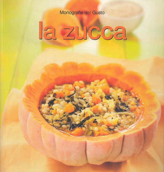 LK- LA ZUCCA -- FOOD EDITORE - MONOGRAFIE DEL GUSTO -- 2006 - B - ZDS290